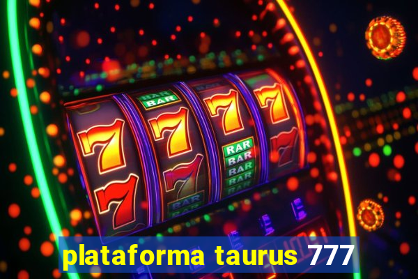 plataforma taurus 777